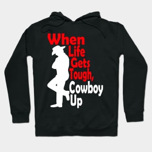 When Life Gets Tough Cowboy Up Hoodie